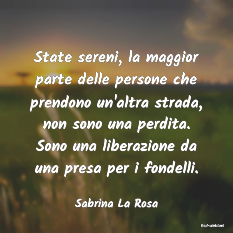 frasi di  Sabrina La Rosa
