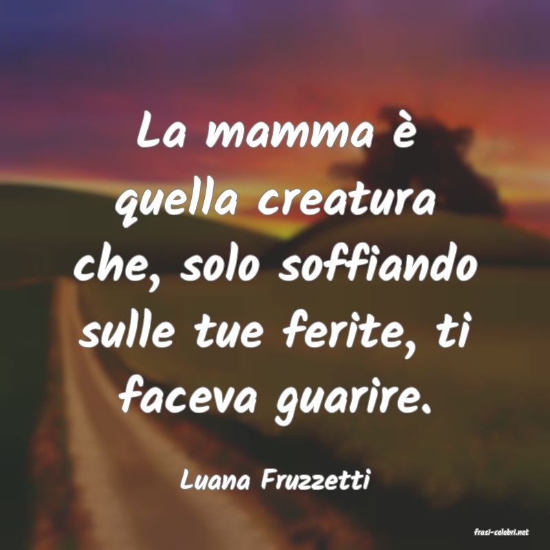 frasi di  Luana Fruzzetti
