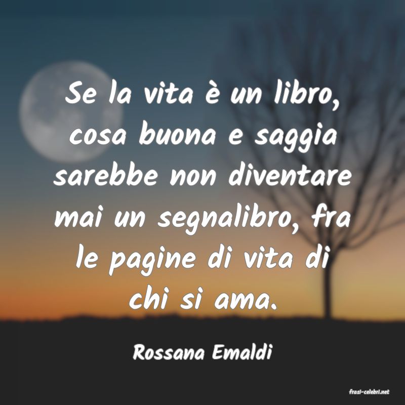frasi di  Rossana Emaldi
