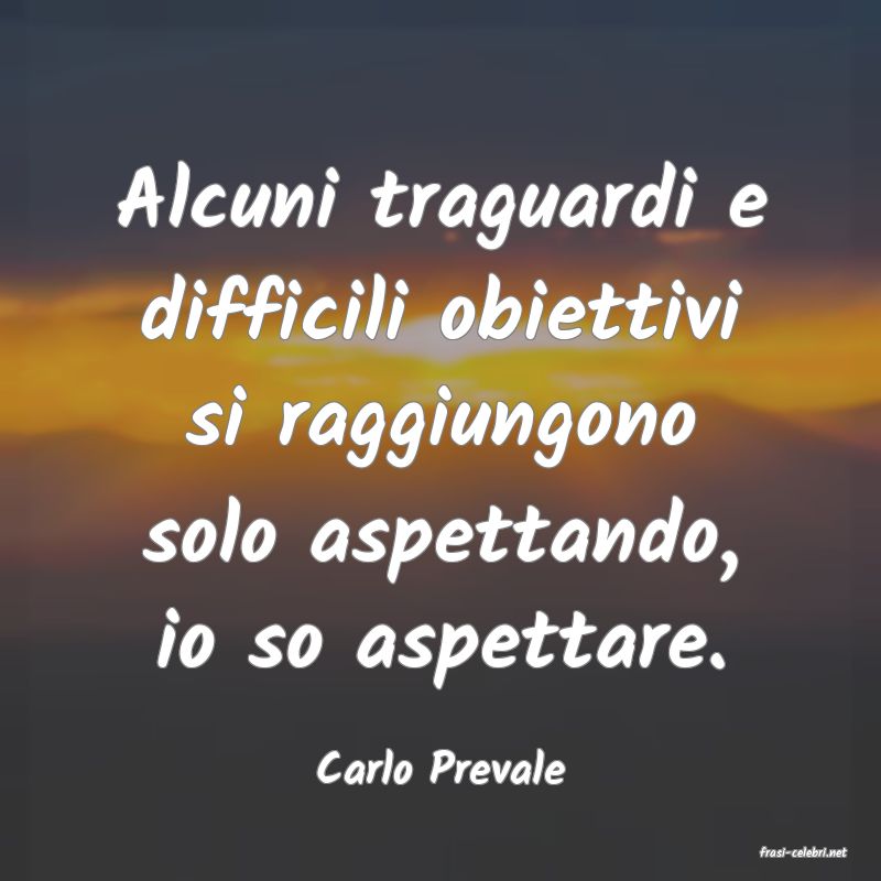 frasi di  Carlo Prevale
