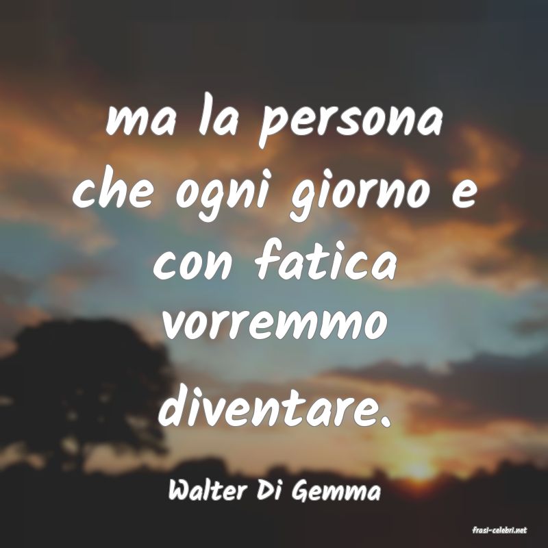 frasi di Walter Di Gemma