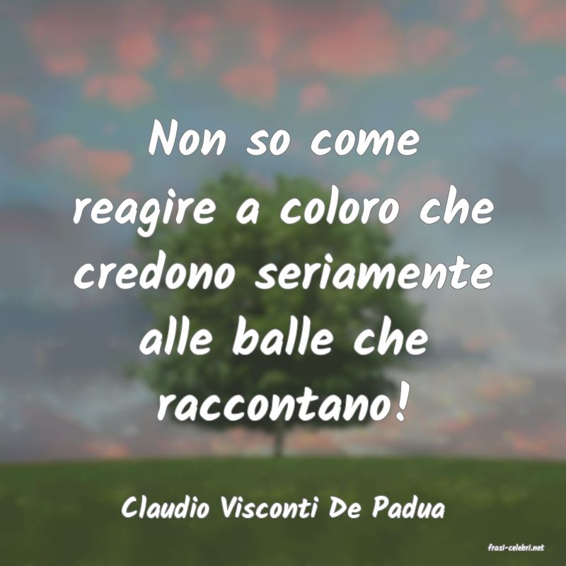 frasi di Claudio Visconti De Padua