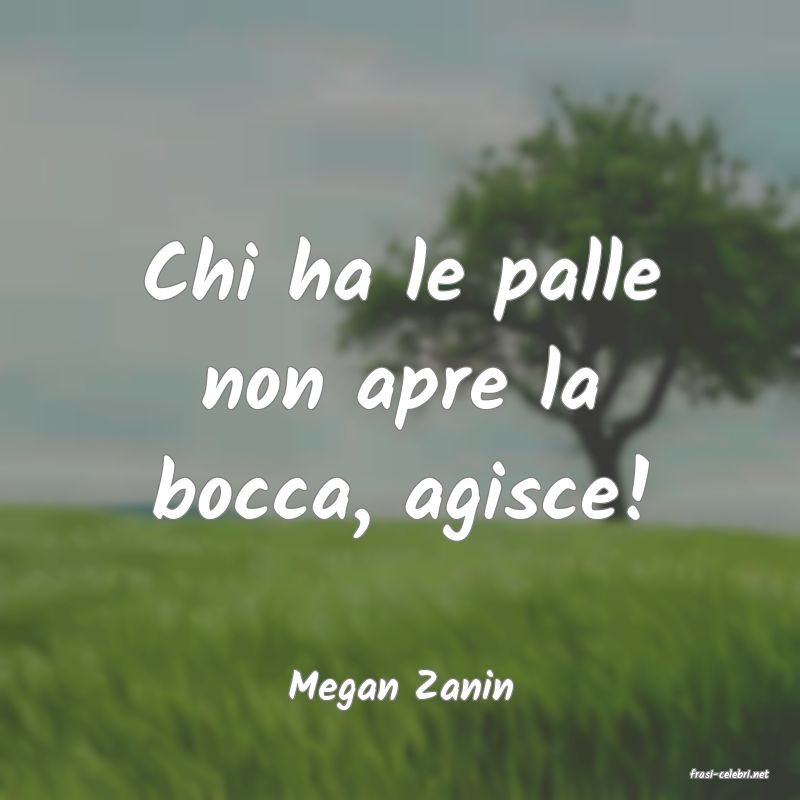 frasi di  Megan Zanin
