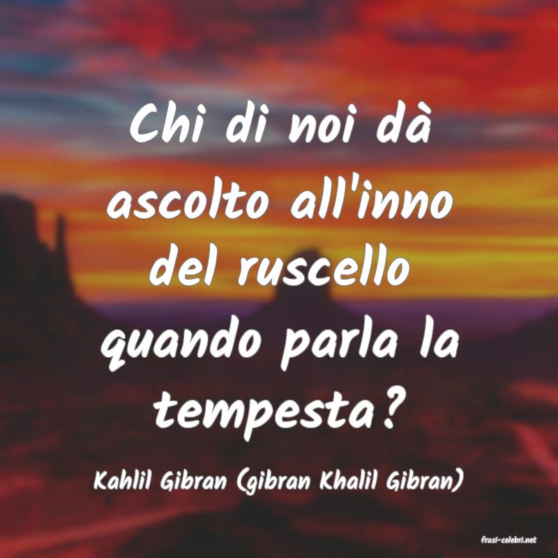 frasi di  Kahlil Gibran (gibran Khalil Gibran)
