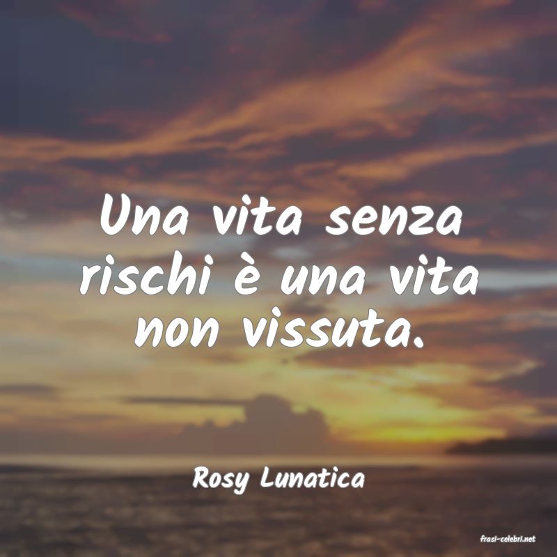 frasi di  Rosy Lunatica
