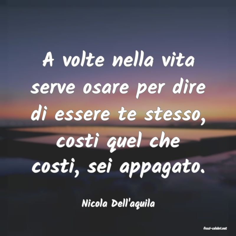 frasi di  Nicola Dell'aquila
