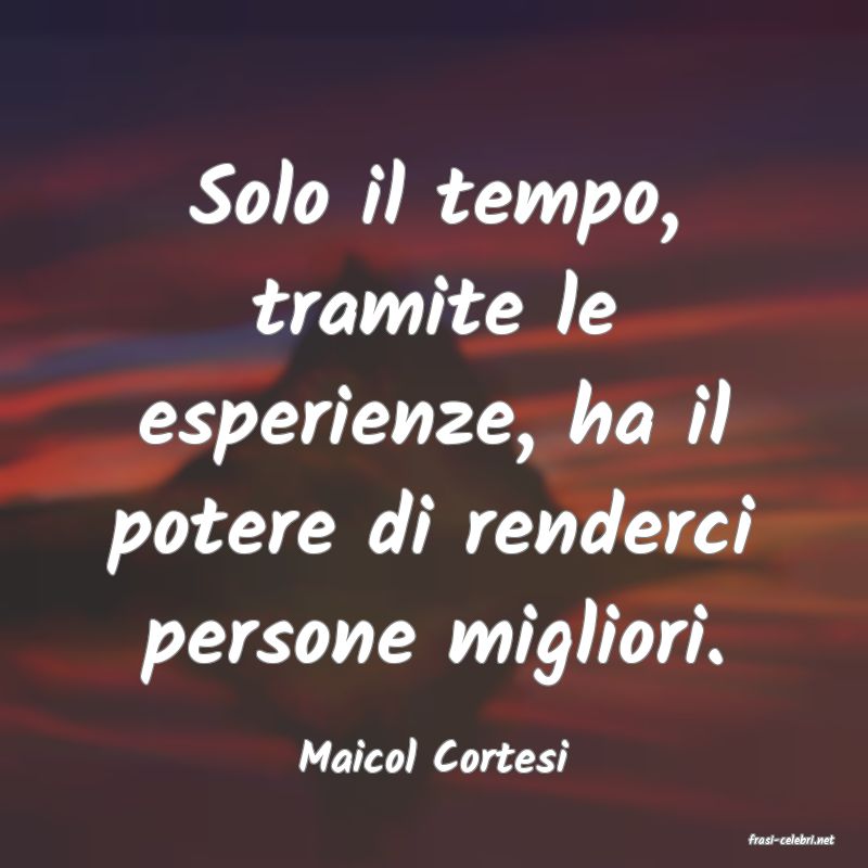 frasi di  Maicol Cortesi
