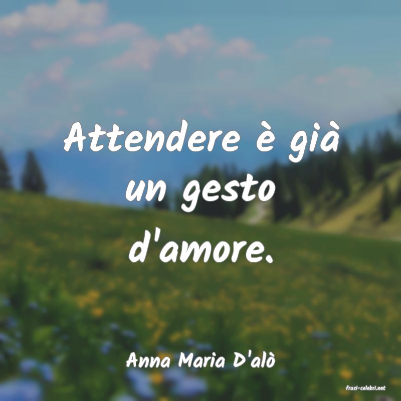 frasi di Anna Maria D'al�