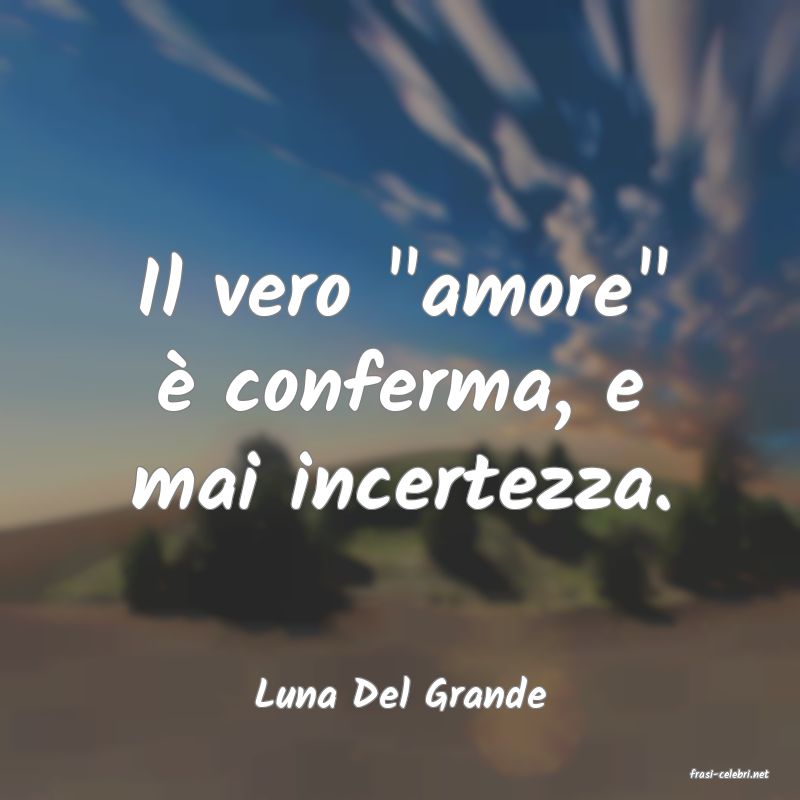 frasi di  Luna Del Grande
