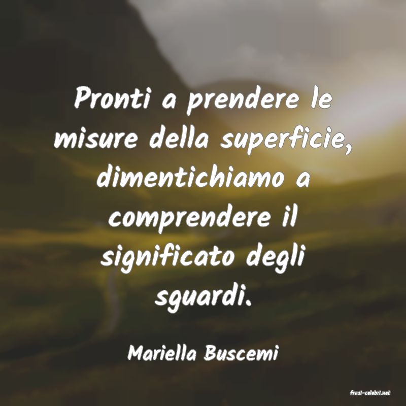 frasi di  Mariella Buscemi
