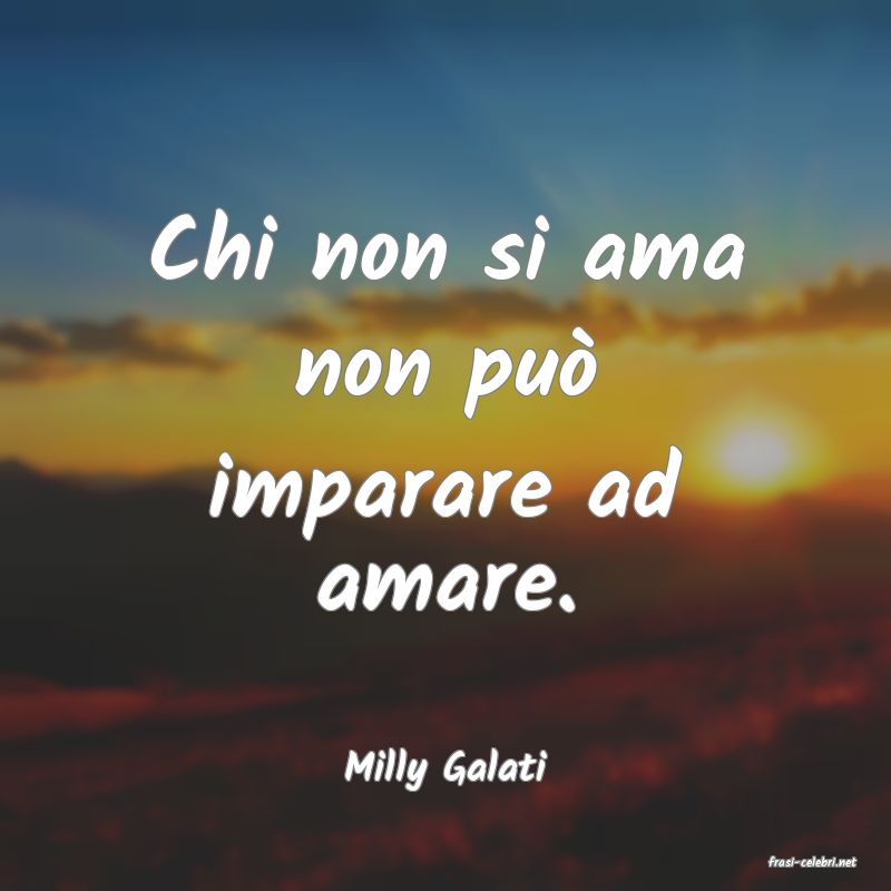 frasi di  Milly Galati
