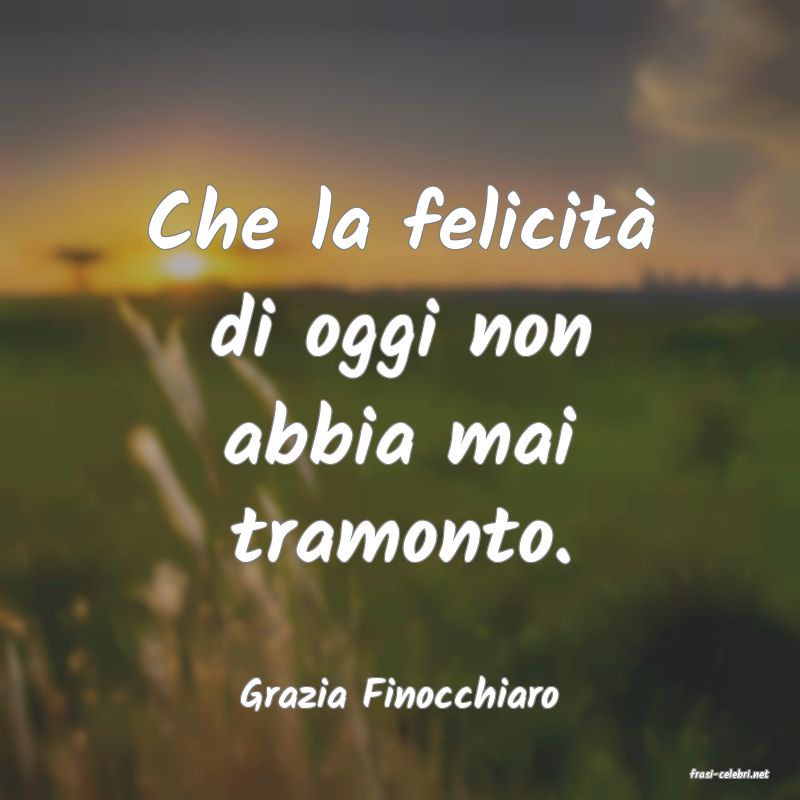 frasi di  Grazia Finocchiaro
