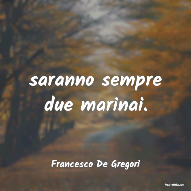 frasi di  Francesco De Gregori
