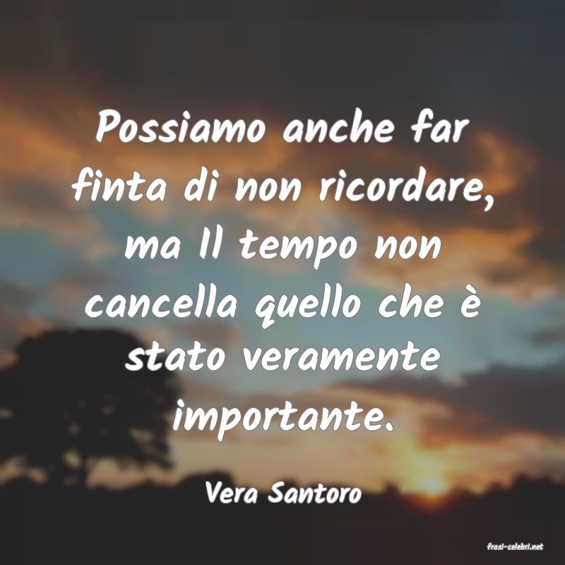 frasi di  Vera Santoro
