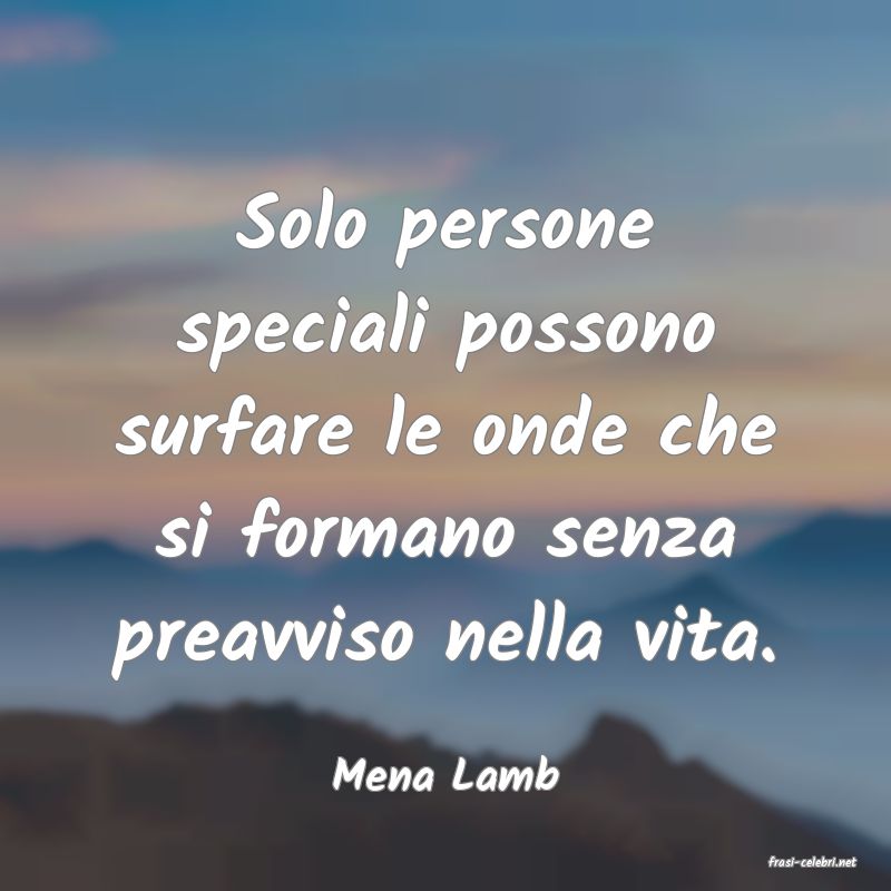 frasi di  Mena Lamb
