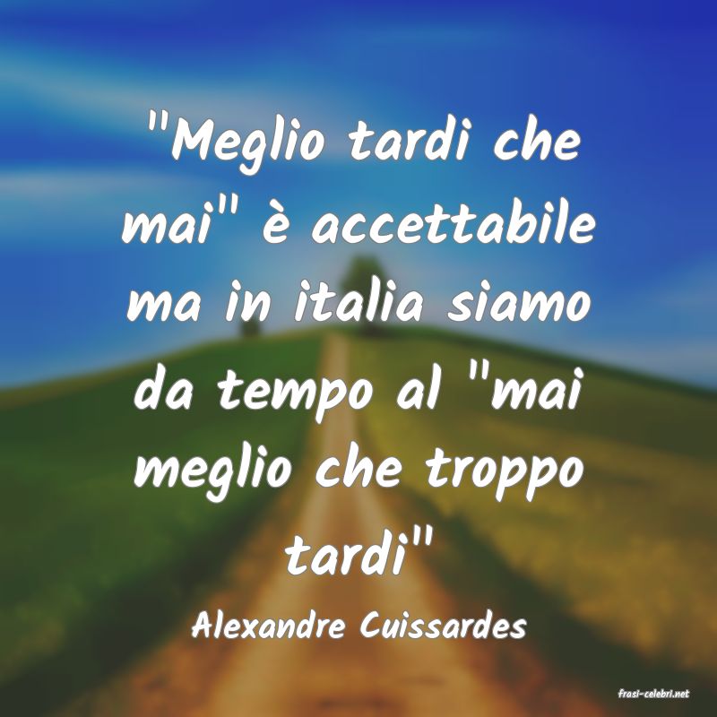 frasi di  Alexandre Cuissardes
