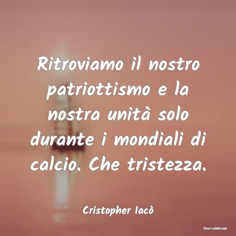 frasi di Cristopher Iac