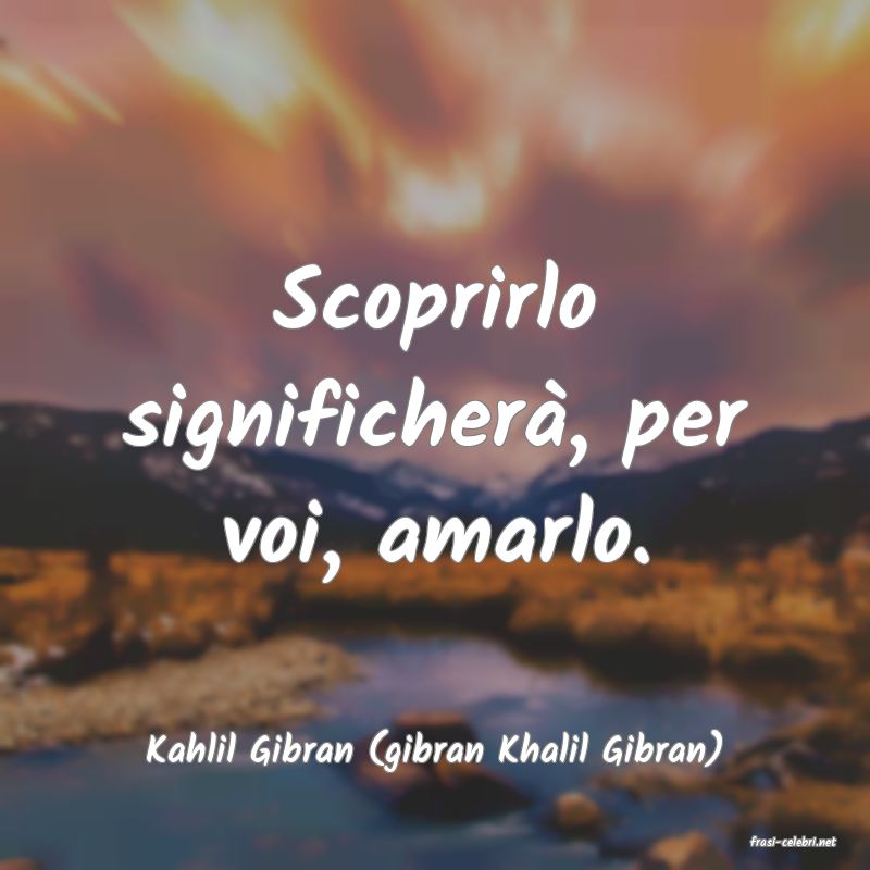 frasi di  Kahlil Gibran (gibran Khalil Gibran)
