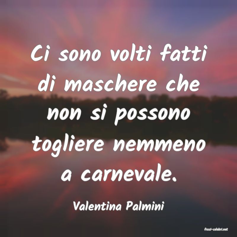 frasi di  Valentina Palmini
