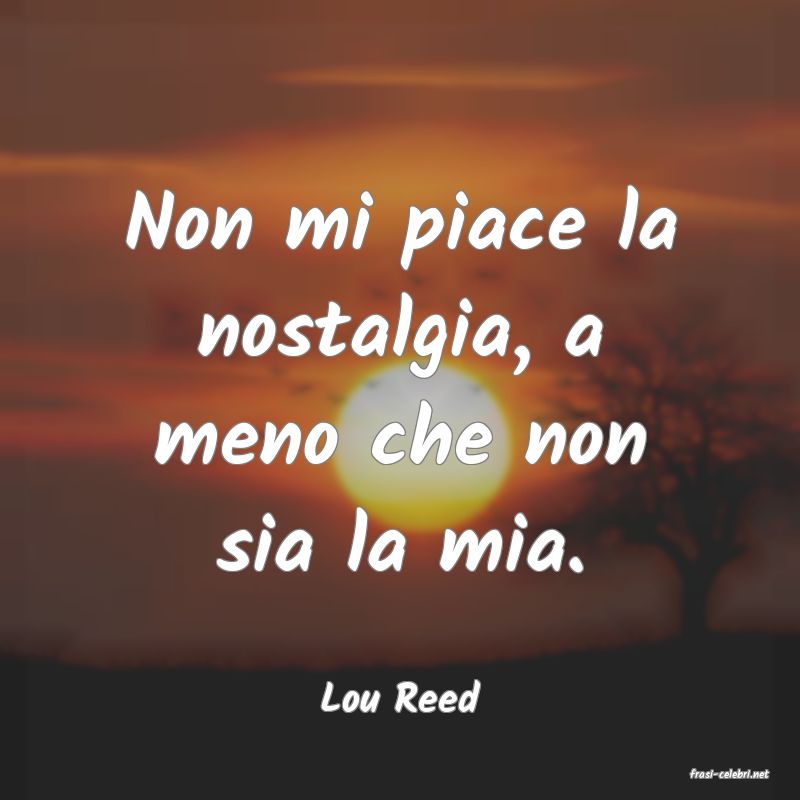 frasi di  Lou Reed
