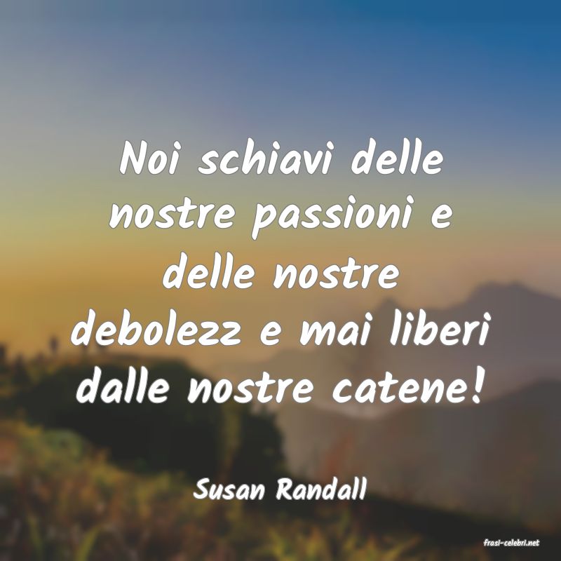 frasi di  Susan Randall
