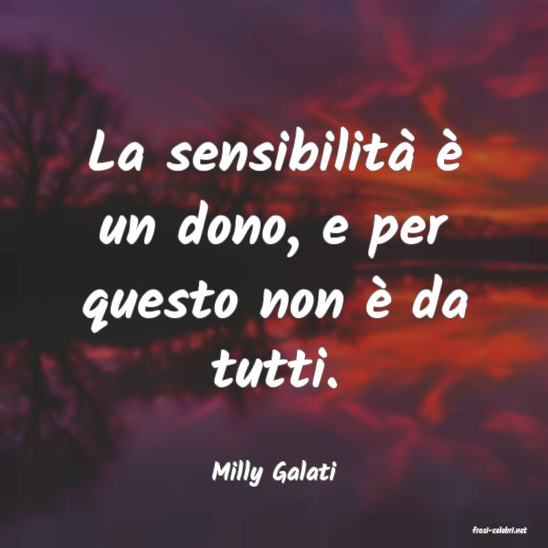 frasi di  Milly Galati
