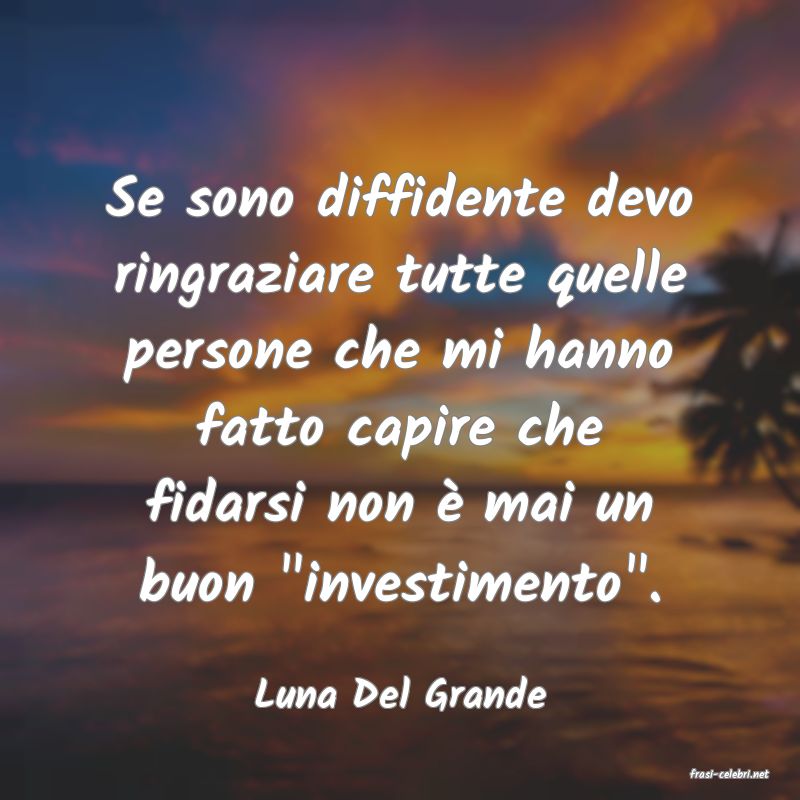 frasi di  Luna Del Grande

