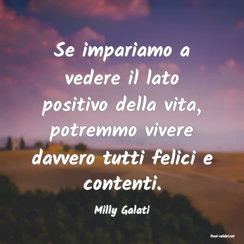 frasi di  Milly Galati
