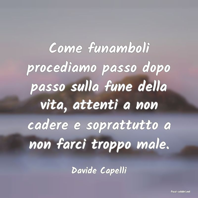 frasi di  Davide Capelli
