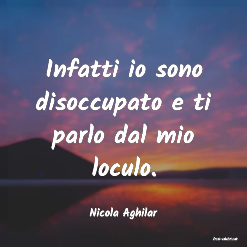frasi di  Nicola Aghilar
