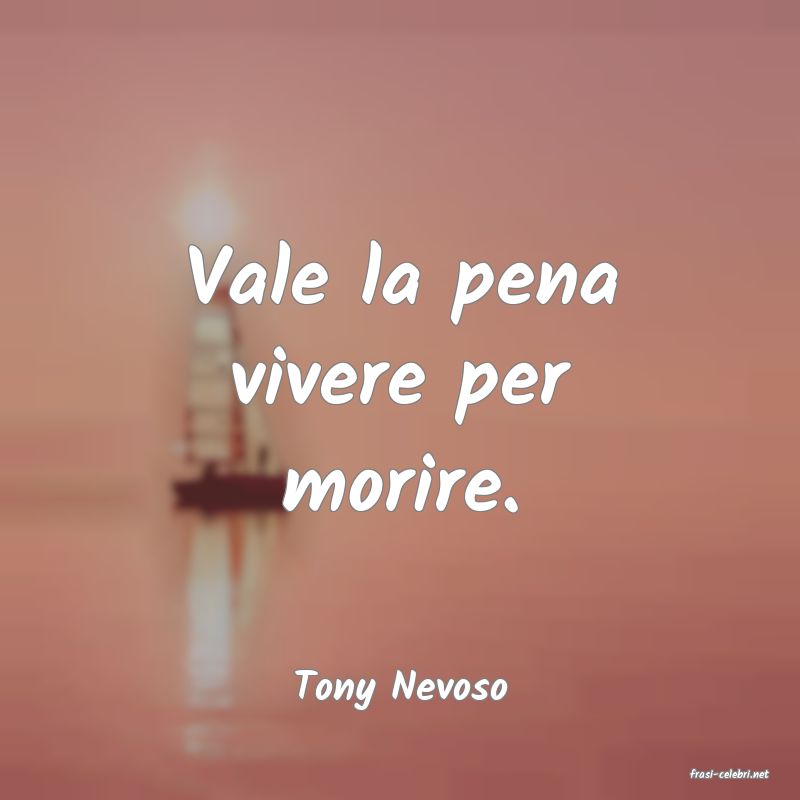 frasi di  Tony Nevoso
