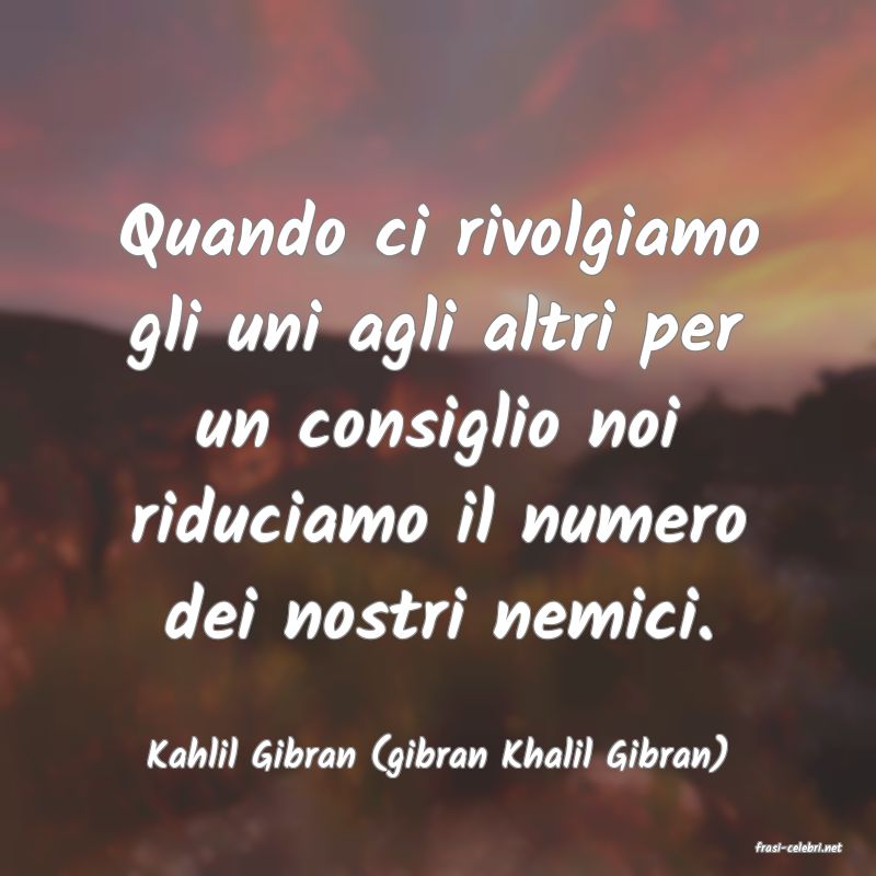 frasi di  Kahlil Gibran (gibran Khalil Gibran)
