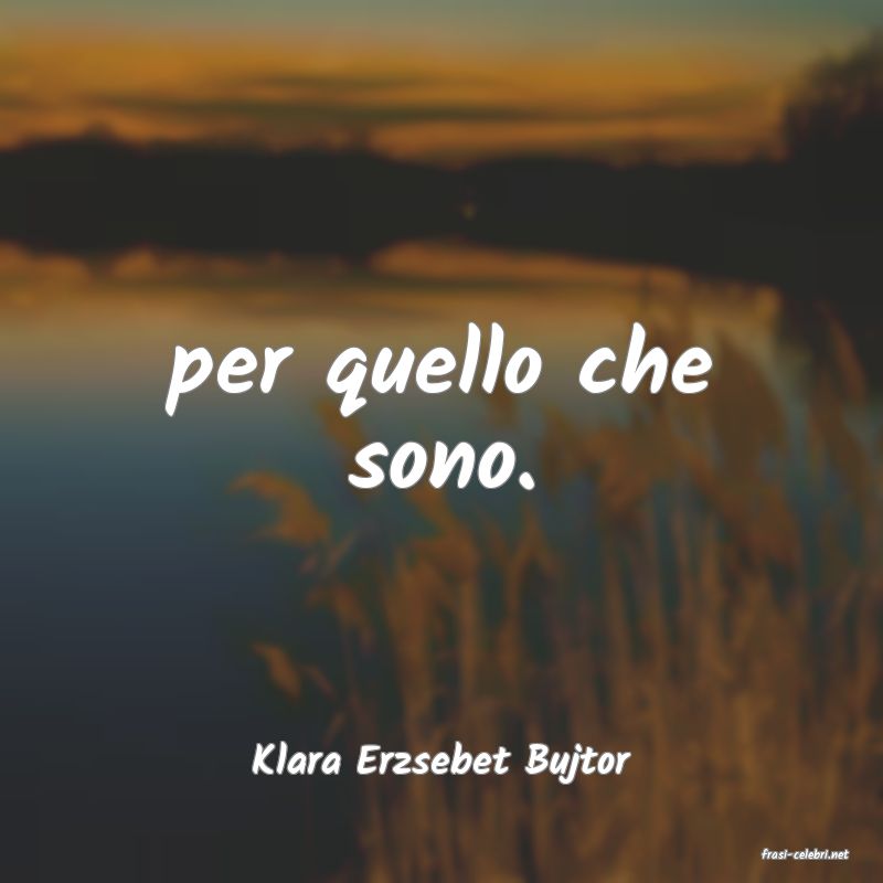 frasi di  Klara Erzsebet Bujtor
