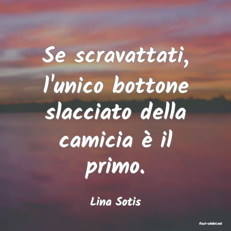 frasi di  Lina Sotis
