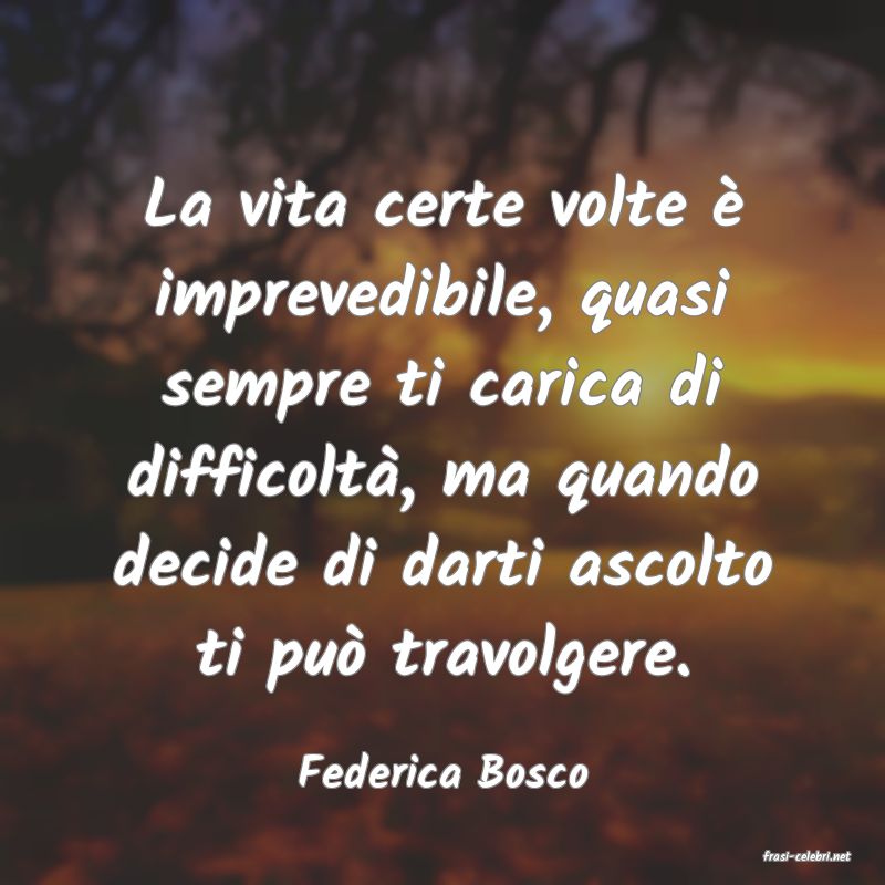 frasi di  Federica Bosco
