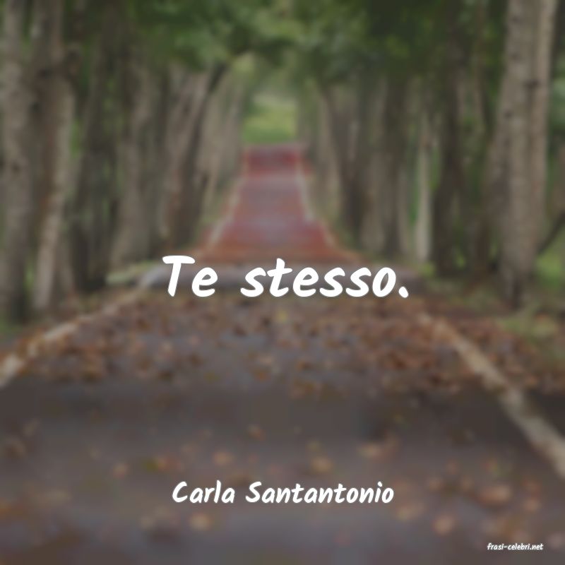 frasi di  Carla Santantonio
