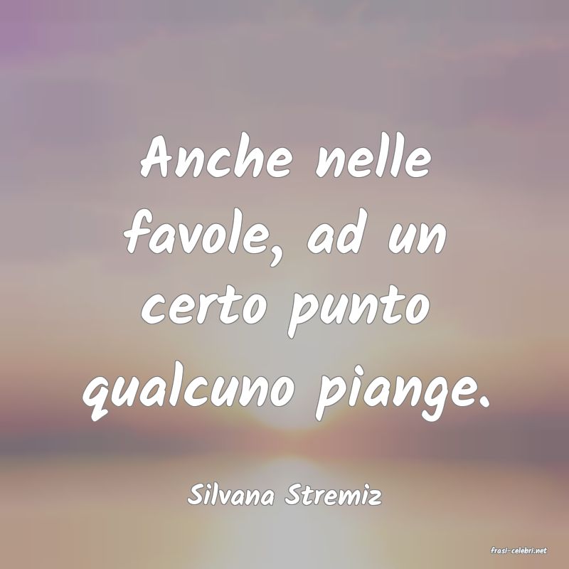frasi di  Silvana Stremiz
