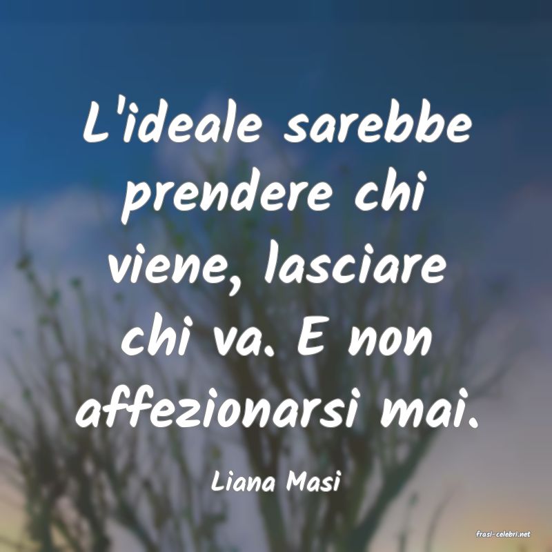frasi di  Liana Masi
