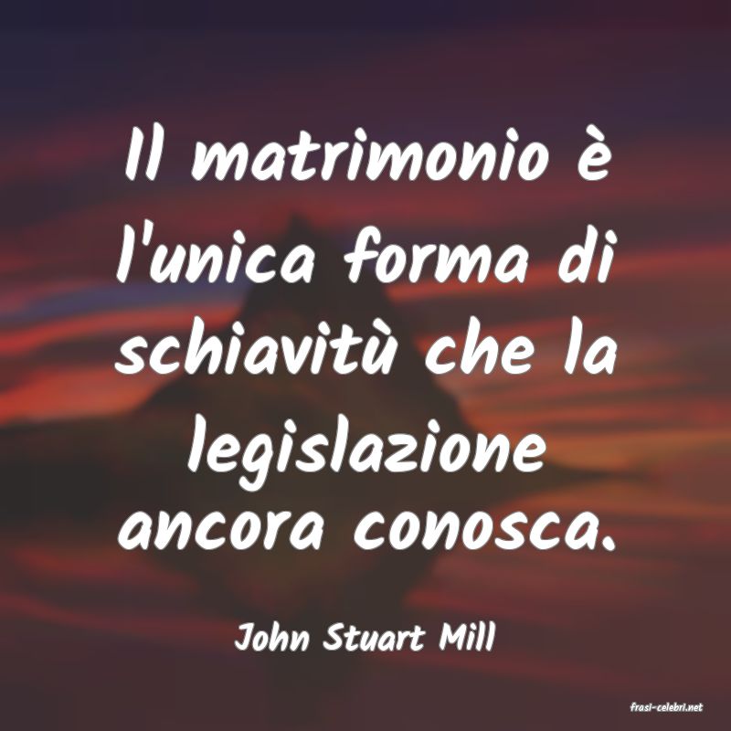 frasi di  John Stuart Mill
