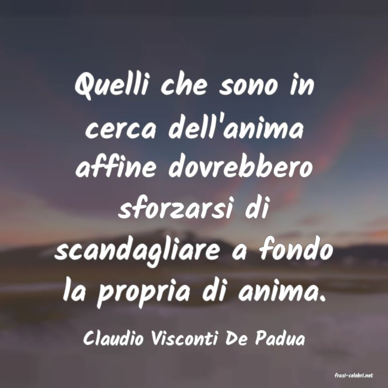 frasi di  Claudio Visconti De Padua
