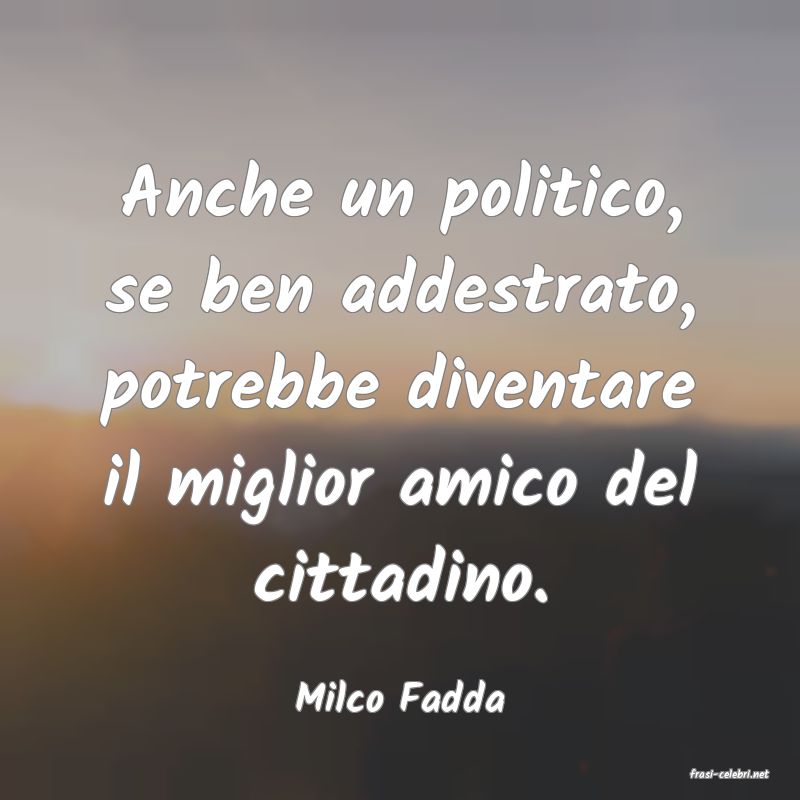 frasi di  Milco Fadda
