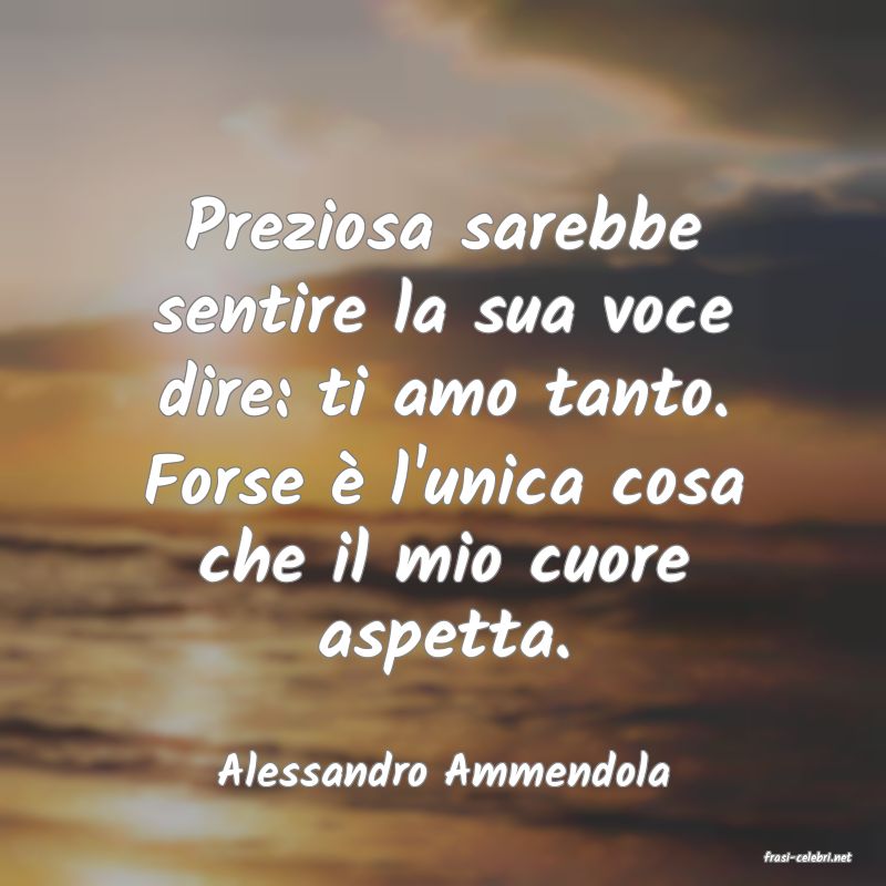 frasi di  Alessandro Ammendola
