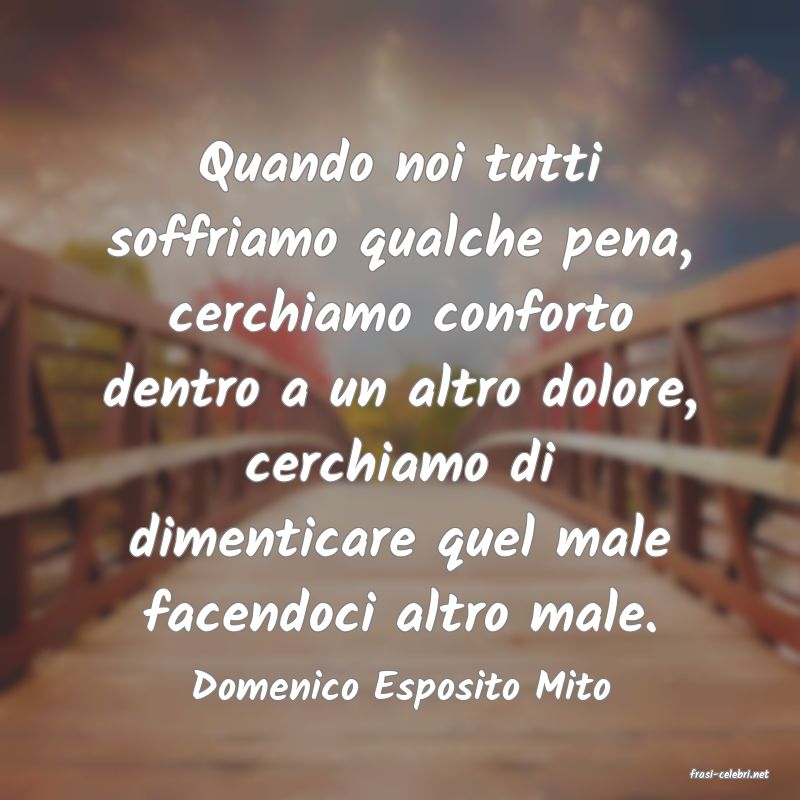 frasi di  Domenico Esposito Mito
