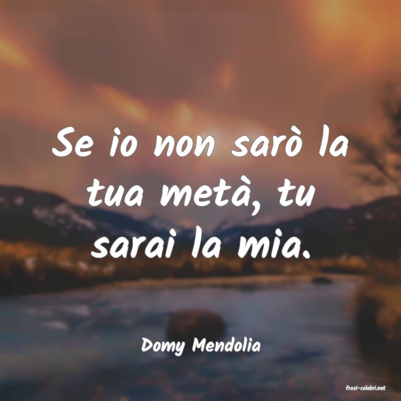 frasi di  Domy Mendolia
