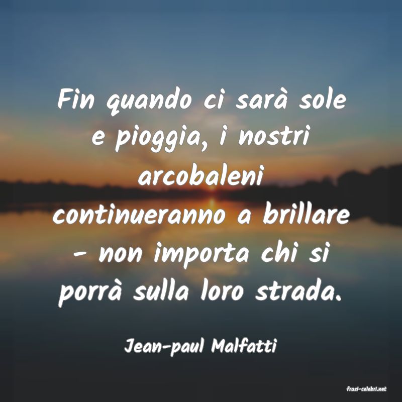 frasi di  Jean-paul Malfatti

