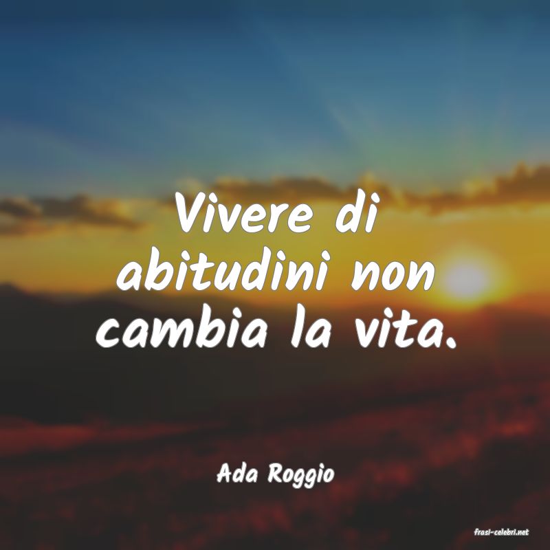 frasi di  Ada Roggio

