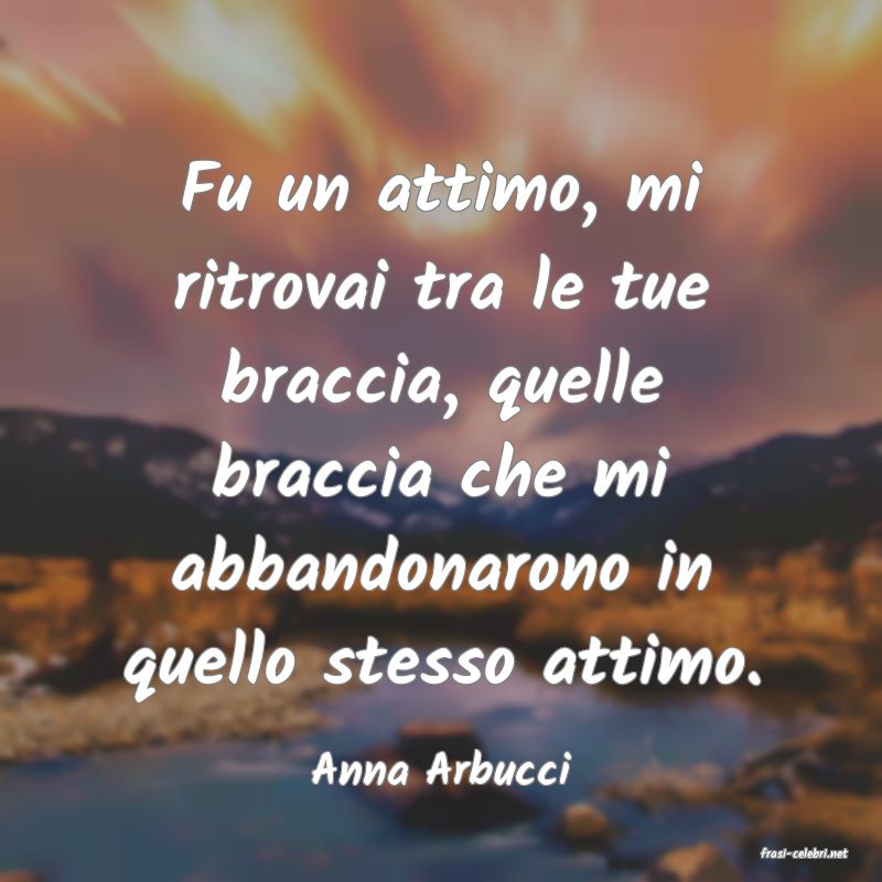 frasi di  Anna Arbucci
