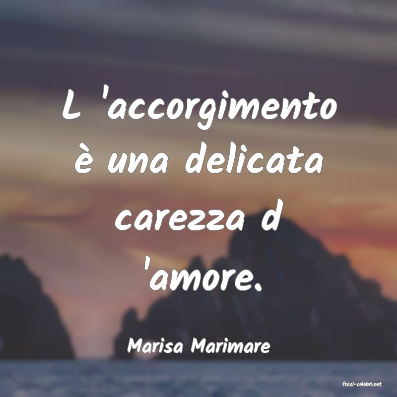 frasi di  Marisa Marimare
