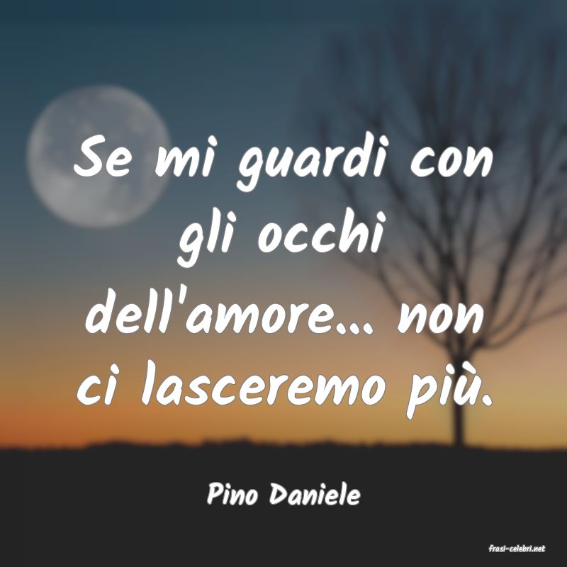 frasi di  Pino Daniele
