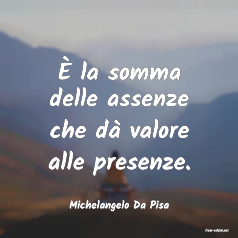 frasi di  Michelangelo Da Pisa
